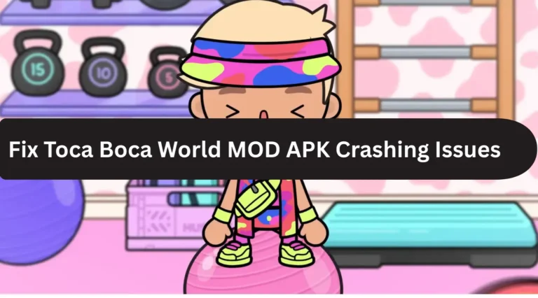 Fix Toca Boca World MOD APK Crashing Issues